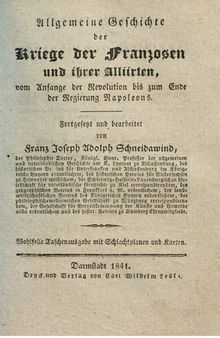 Geschichte des Krieges auf der pyrenäischen Halbinsel unter Kaiser Napoleon: begleitet von Schilderungen der politisch oder militairisch wichtigsten Personen, von Landschaften, Städten, von Sitten, Gebräuchen und Charakteren der Bewohner des Kriegsschauplatzes