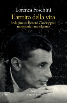 L'attrito della vita. Indagine su Renato Caccioppoli matematico napoletano