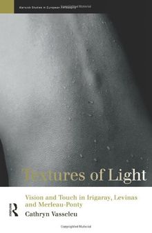 Textures of Light: Vision and Touch in Irigaray, Levinas and Merleau Ponty