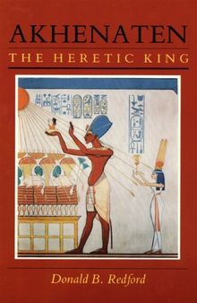 Akhenaten, the Heretic King