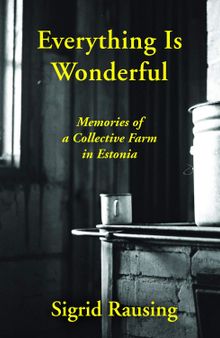 Everything is Wonderful: Memories of a Collective Farm in Estonia