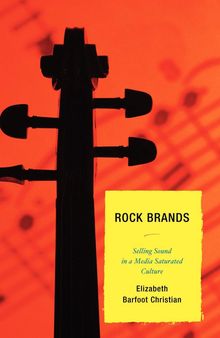 Rock Brands: Selling Sound in a Media Saturated Culture