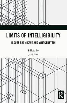 Limits of Intelligibility Issues from Kant and Wittgenstein