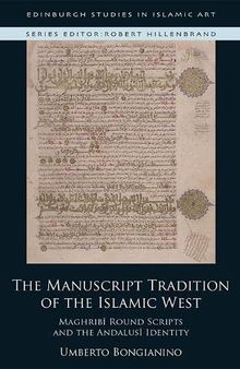The Manuscript Tradition of the Islamic West: Maghribi Round Scripts and the Andalusi Identity