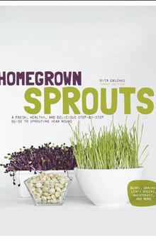Homegrown Sprouts: A Fresh, Healthy, and Delicious Step-by-Step Guide to Sprouting Year Round