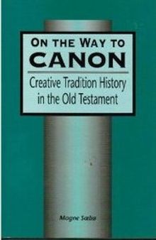 On the Way to Canon: Creative Tradition History in the Old Testament