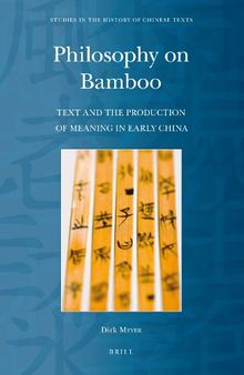 Philosophy on Bamboo: Text and the Production of Meaning in Early China