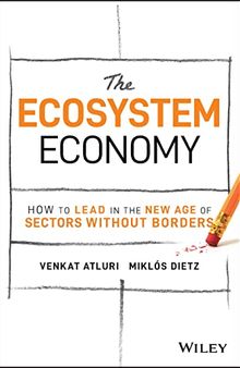 The Ecosystem Economy: How to Lead in the New Age of Sectors Without Borders