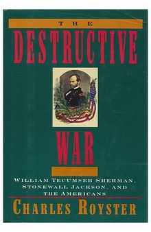 The Destructive War: William Tecumseh Sherman, Stonewall Jackson, & the Americans