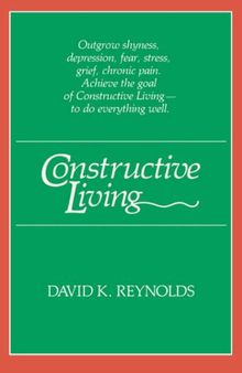 David K. Reynolds Constructive Living (Kolowalu Books (Paperback)) : Outgrow shyness, depression, fear, stress, grief, chronic pain