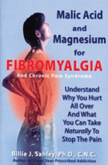 Orthomolecular Medicine : Malic Acid and Magnesium for Fibromyalgia and Chronic Pain Syndrome: Understand why You Hurt All Over and What You Can Take Naturally to Stop the Pain