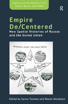 Empire De/Centered: New Spatial Histories of Russia and the Soviet Union