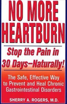 Orthomolecular Medicine : No More Heartburn: Stop the Pain in 30 Days--Naturally! : The Safe, Effective Way to Prevent and Heal Chronic Gastrointestinal Disorders