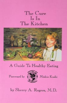 Orthomolecular Medicine : The Cure is in the Kitchen: A Guide to Healthy Eating