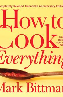 How To Cook Everything―completely Revised Twentieth Anniversary Edition: Simple Recipes for Great Food