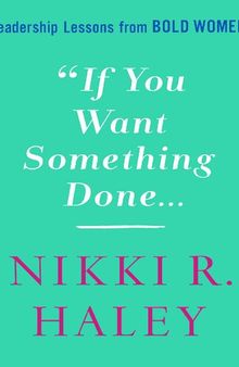 If You Want Something Done: Leadership Lessons from Old Women Nikki R. Haley