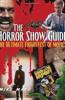 The Horror Show Guide: The Ultimate Frightfest of Movies