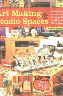 Art Making & Studio Spaces: Unleash Your Inner Artist: An Intimate Look at 31 Creative Work Spaces