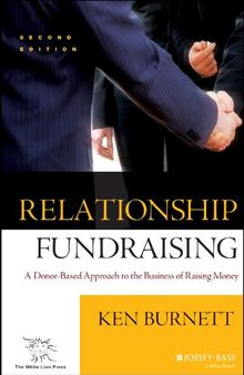 Relationship Fundraising: A Donor Based Approach to the Business of Raising Money