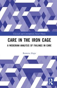 Care in the Iron Cage: A Weberian Analysis of Failings in Care