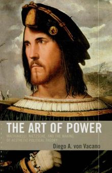 The Art of Power: Machiavelli, Nietzsche, and the Making of Aesthetic Political Theory