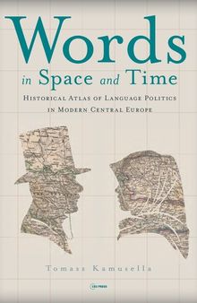Words in Space and Time_ A Historical Atlas of Language Politics in Modern Central Europe