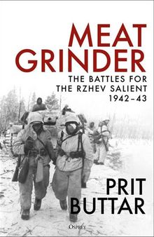 Meat Grinder: The Battles for the Rzhev Salient, 1942-43