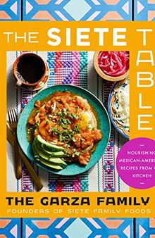 The Siete Table: Nourishing Mexican-American Recipes from Our Kitchen