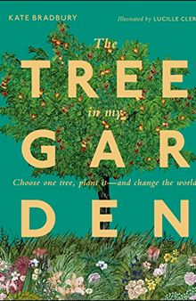 The Tree in My Garden: Discover the Difference One Tree Can Make - Then Plant Your Own