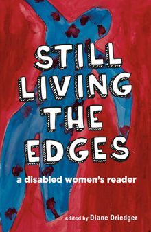 Still Living the Edges: A Disabled Women's Reader