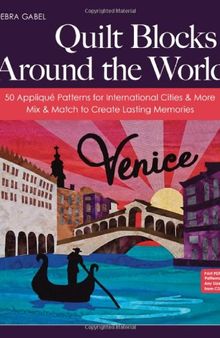 Quilt Blocks Around the World: 50 Appliqué Patterns for International Cities & More - Mix & Match to Create Lasting Memories