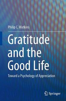 Gratitude and the Good Life: Toward a Psychology of Appreciation
