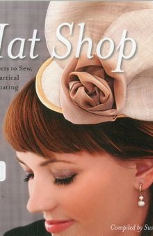 Hat Shop: 25 Projects to Sew, from Practical to Fascinating
