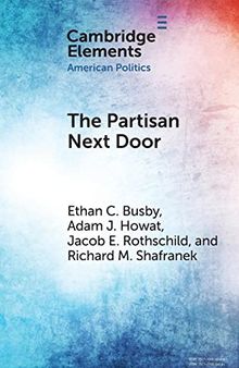 The Partisan Next Door: Stereotypes of Party Supporters and Consequences for Polarization in America (Elements in American Politics)