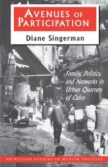 Avenues of Participation: Family, Politics, and Networks in Urban Quarters of Cairo