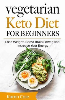 Vegetarian Keto Diet for Beginners: Lose Weight, Boost Brain Power, and Increase Your Energy