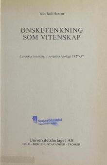 Ønsketenkning som vitenskap : Lysenkos innmarsj i sovjetisk biologi 1927-37