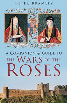 A Companion & Guide to the Wars of the Roses