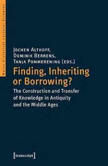 Finding, Inheriting or Borrowing?: The Construction and Transfer of Knowledge in Antiquity and the Middle Ages