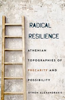 Radical Resilience: Athenian Topographies of Precarity and Possibility