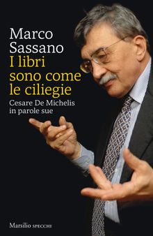 I libri sono come le ciliegie. Cesare De Michelis in parole sue