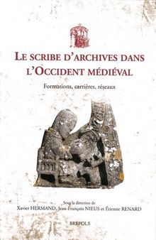 Le scribe d'archives dans l'Occident médiéval: Formations, carrières, réseaux