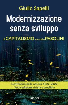 Modernizzazione senza sviluppo. Il capitalismo secondo Pasolini. Terza edizione rivista e ampliata