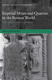 Imperial Mines and Quarries in the Roman World: Organizational Aspects 27 BC-AD 235