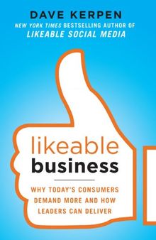 Likeable Business: Why Today's Consumers Demand More and How Leaders Can Deliver