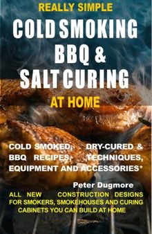 REALLY SIMPLE COLD SMOKING, BBQ AND SALT CURING AT HOME