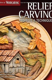 Relief Carving Projects & Techniques: Expert Techniques and 37 All-Time Favorite Projects & Patterns