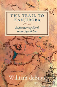 The Trail to Kanjiroba: Rediscovering Earth in an Age of Loss