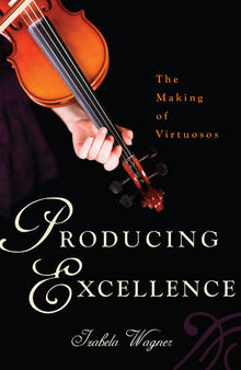 Producing Excellence: The Making of Virtuosos