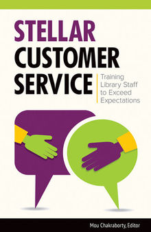 Stellar Customer Service: Training Library Staff to Exceed Expectations: Training Library Staff to Exceed Expectations